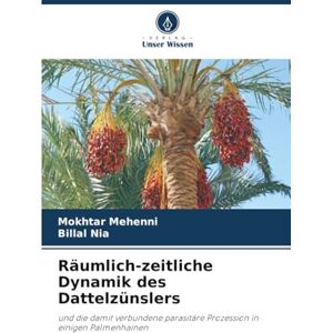 Mehenni, Mokhtar Räumlich-zeitliche Dynamik des Dattelzünslers: und die damit verbundene parasitäre Prozession in einigen Palmenhainen Mehenni, Mokhtar Räumlich-zeitliche Dynamik des Dattelzünslers: und die damit verbundene parasitäre Prozession in einigen Palmenhainen