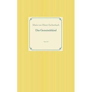 Von Ebner-Eschenbach, Marie Das Gemeindekind: Band 16 (Taschenbuch-Literatur-Klassiker (16)) Von Ebner-Eschenbach, Marie Das Gemeindekind: Band 16 (Taschenbuch-Literatur-Klassiker (16))