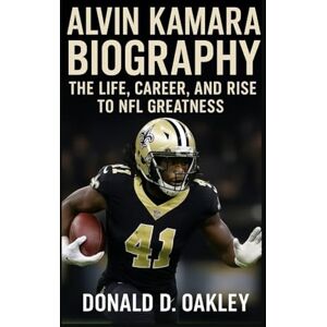 Oakley ALVIN KAMARA: BIOGRAPHY: THE LIFE, CAREER, AND RISE TO NFL GREATNESS Oakley ALVIN KAMARA: BIOGRAPHY: THE LIFE, CAREER, AND RISE TO NFL GREATNESS