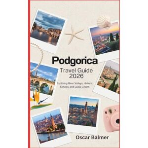 Balmer, Oscar Podgorica Travel Guide 2026: Exploring River Valleys, Historic Echoes, and Local Charm Balmer, Oscar Podgorica Travel Guide 2026: Exploring River Valleys, Historic Echoes, and Local Charm