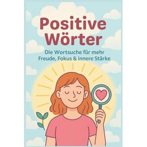 Lechert, Sina Positive Wörter – Das Wortsuchrätsel-Buch für mehr Freude, Fokus & innere Stärke: 50 inspirierende Wortsuchrätsel mit positiven Begriffen – zur Förderung von Achtsamkeit, Selbstvertrauen & guter Laune Lechert, Sina Positive Wörter – Das Wortsuchrätsel-Buch für mehr Freude, Fokus & innere Stärke: 50 inspirierende Wortsuchrätsel mit positiven Begriffen – zur Förderung von Achtsamkeit, Selbstvertrauen & guter Laune