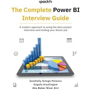Sandielly Ortega Polanco The Complete Power BI Interview Guide: A modern approach to acing the data analyst interview and landing your dream job Sandielly Ortega Polanco The Complete Power BI Interview Guide: A modern approach to acing the data analyst interview and landing your dream job