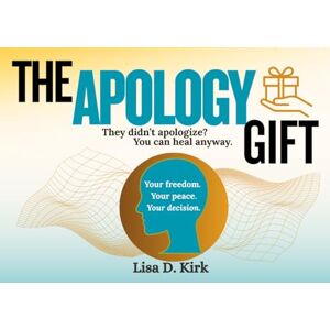 Kirk The Apology Gift: A Guided Journal For Healing Without An Apology: They didn't apologize? You can heal anyway. Kirk The Apology Gift: A Guided Journal For Healing Without An Apology: They didn't apologize? You can heal anyway.