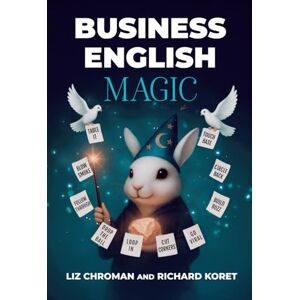 Chroman, Liz Business English Magic: Enchanting Visual Expressions That Work Like A Secret Charm (American Idioms) Chroman, Liz Business English Magic: Enchanting Visual Expressions That Work Like A Secret Charm (American Idioms)