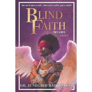 Baker, Junegrid Mary Blind Faith My Life: Volume Two Baker, Junegrid Mary Blind Faith My Life: Volume Two