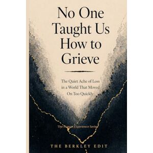 Edit, The Berkley No One Taught Us How to Grieve: The Quiet Ache of Loss in a World That Moves On Too Quickly (The Human Experience Series) Edit, The Berkley No One Taught Us How to Grieve: The Quiet Ache of Loss in a World That Moves On Too Quickly (The Human Experience Series)