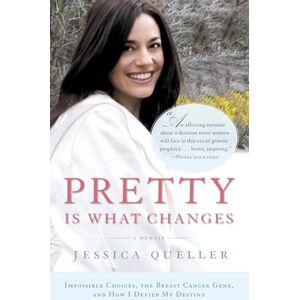 Queller, Jessica Pretty Is What Changes: Impossible Choices, the Breast Cancer Gene, and How I Defied My Destiny Queller, Jessica Pretty Is What Changes: Impossible Choices, the Breast Cancer Gene, and How I Defied My Destiny