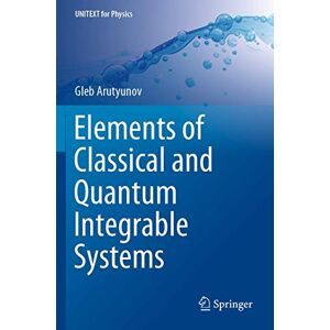 Arutyunov, Gleb Elements of Classical and Quantum Integrable Systems (UNITEXT for Physics) Arutyunov, Gleb Elements of Classical and Quantum Integrable Systems (UNITEXT for Physics)