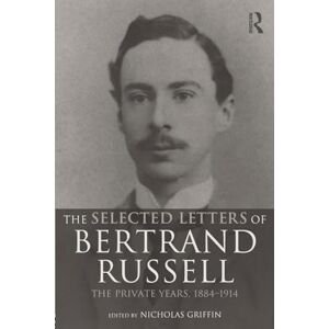 The Selected Letters of Bertrand Russell, Volume 1: The Private Years 1884-1914 The Selected Letters of Bertrand Russell, Volume 1: The Private Years 1884-1914