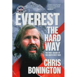 Chris Bonington Everest the Hard Way: The first ascent of the South West Face (50th anniversary edition) Chris Bonington Everest the Hard Way: The first ascent of the South West Face (50th anniversary edition)