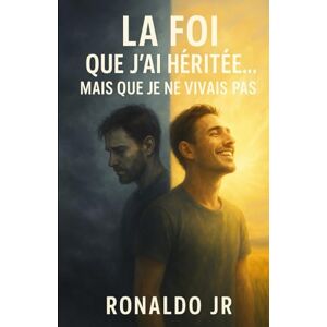 Jr, Ronaldo La Foi que J’ai Héritée… Mais Que Je ne Vivais Pas Jr, Ronaldo La Foi que J’ai Héritée… Mais Que Je ne Vivais Pas