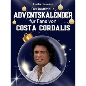 Neumann, Amelia Der inoffizielle Adventskalender für Fans von Costa Cordalis: 24 Tage mit deinem Star bis Weihnachten. Fanbuch und Biografie in einem. Das ideale Geschenkt für alle Fans. Neumann, Amelia Der inoffizielle Adventskalender für Fans von Costa Cordalis: 24 Tage mit deinem Star bis Weihnachten. Fanbuch und Biografie in einem. Das ideale Geschenkt für alle Fans.