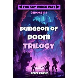 Friend, Peter Dungeon of Doom Trilogy: Dungeon of Doom, Back to Dungeon of Doom, Revenge of the Dungeon of Doom (You Say Which Way Collections) Friend, Peter Dungeon of Doom Trilogy: Dungeon of Doom, Back to Dungeon of Doom, Revenge of the Dungeon of Doom (You Say Which Way Collections)