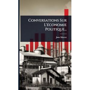 Marcet, Jane Conversations Sur L'Ã(c)conomie Politique... Marcet, Jane Conversations Sur L'Ã(c)conomie Politique...