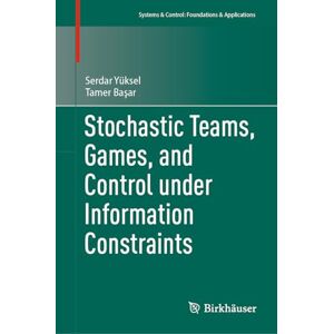Yüksel, Serdar Stochastic Teams, Games, and Control under Information Constraints (Systems & Control: Foundations & Applications) Yüksel, Serdar Stochastic Teams, Games, and Control under Information Constraints (Systems & Control: Foundations & Applications)