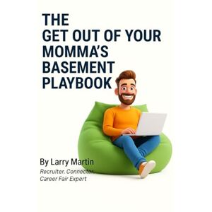 Martin, Larry The Get Out of Your Momma's Basement Playbook (The Relentless College Success Series) Martin, Larry The Get Out of Your Momma's Basement Playbook (The Relentless College Success Series)
