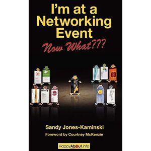 Jones-Kaminski, Sandy I'm at a Networking Event--Now What???: A Guide to Getting the Most Out of Any Networking Event Jones-Kaminski, Sandy I'm at a Networking Event--Now What???: A Guide to Getting the Most Out of Any Networking Event