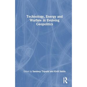 Technology, Energy and Warfare in Evolving Geopolitics Technology, Energy and Warfare in Evolving Geopolitics