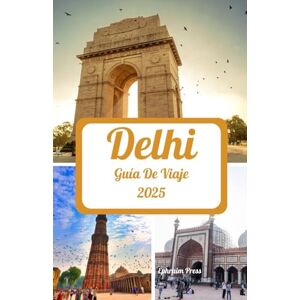 press, Ephraim DELHI GUÍA DE VIAJE 2025: Un viaje emocionante a través de las mejores estaciones, maravillas imperdibles, paraísos encantadores, conectividad inteligente y delicias culinarias y culturales press, Ephraim DELHI GUÍA DE VIAJE 2025: Un viaje emocionante a través de las mejores estaciones, maravillas imperdibles, paraísos encantadores, conectividad inteligente y delicias culinarias y culturales