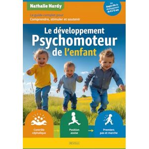 Hardy, Nathalie Le développement psychomoteur de l’enfant: Le guide pratique pour comprendre, stimuler et soutenir Hardy, Nathalie Le développement psychomoteur de l’enfant: Le guide pratique pour comprendre, stimuler et soutenir