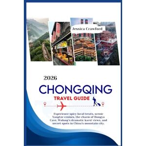 Crawford, Jessica CHONGQING TRAVEL GUIDE 2026: Experience spicy local treats, scenic Yangtze cruises, the charm of Hongya Cave, Wulong’s dramatic karst views, and secret spots in China’s mountain city. Crawford, Jessica CHONGQING TRAVEL GUIDE 2026: Experience spicy local treats, scenic Yangtze cruises, the charm of Hongya Cave, Wulong’s dramatic karst views, and secret spots in China’s mountain city.