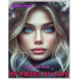 Wood, Bella Mary Mandalas made of pieces of Love, or Visually personalized coloring book: symbols of love coloring book Wood, Bella Mary Mandalas made of pieces of Love, or Visually personalized coloring book: symbols of love coloring book