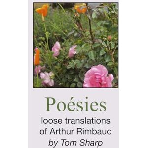 Sharp Poésies: Loose translations of Arthur Rimbaud Sharp Poésies: Loose translations of Arthur Rimbaud