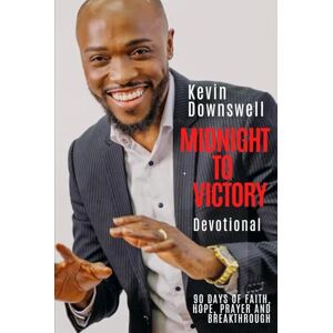 Downswell, Kevin Midnight to Victory Devotional: 90 Days of Faith, Hope, Prayer & Breakthrough Downswell, Kevin Midnight to Victory Devotional: 90 Days of Faith, Hope, Prayer & Breakthrough