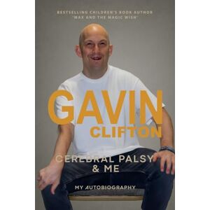 Clifton, Gavin Cerebral Palsy & Me: My Autobiography Clifton, Gavin Cerebral Palsy & Me: My Autobiography