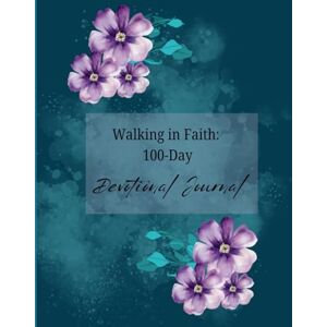 Rochester, Ms Roxanna 100 Days Of Walking In Faith: Devotional Journal Rochester, Ms Roxanna 100 Days Of Walking In Faith: Devotional Journal