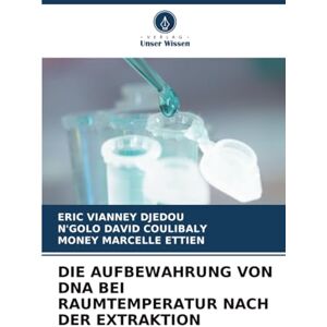 DJEDOU, ERIC VIANNEY DIE AUFBEWAHRUNG VON DNA BEI RAUMTEMPERATUR NACH DER EXTRAKTION DJEDOU, ERIC VIANNEY DIE AUFBEWAHRUNG VON DNA BEI RAUMTEMPERATUR NACH DER EXTRAKTION