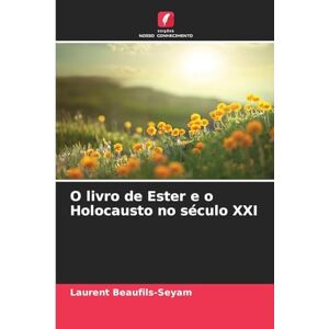 Beaufils-Seyam, Laurent O livro de Ester e o Holocausto no século XXI Beaufils-Seyam, Laurent O livro de Ester e o Holocausto no século XXI