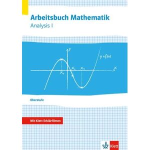 Arbeitsbuch Mathematik Oberstufe Analysis 1. Arbeitsbuch plus Erklärfilme Klassen 10-12 oder 11-13 Arbeitsbuch Mathematik Oberstufe Analysis 1. Arbeitsbuch plus Erklärfilme Klassen 10-12 oder 11-13