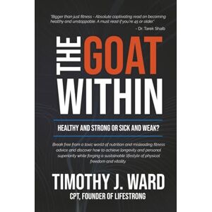 Ward, Timothy J. The GOAT Within: Healthy and Strong or Sick and Weak? Ward, Timothy J. The GOAT Within: Healthy and Strong or Sick and Weak?