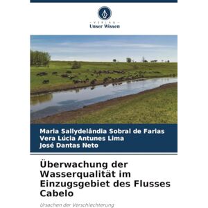Sobral de Farias, Maria Sallydelândia Überwachung der Wasserqualität im Einzugsgebiet des Flusses Cabelo: Ursachen der Verschlechterung Sobral de Farias, Maria Sallydelândia Überwachung der Wasserqualität im Einzugsgebiet des Flusses Cabelo: Ursachen der Verschlechterung
