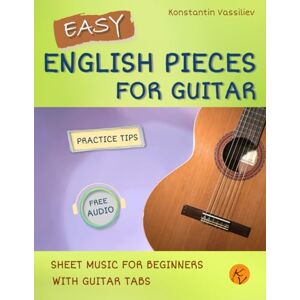 Vassiliev, Konstantin Easy English Pieces For Guitar, Sheet Music For Beginners: With Guitar Tabs, Free Audio & Practice Tips (Easy Guitar) Vassiliev, Konstantin Easy English Pieces For Guitar, Sheet Music For Beginners: With Guitar Tabs, Free Audio & Practice Tips (Easy Guitar)
