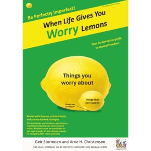 Stormoen, Geir When Life Gives You Worry Lemons: Your no-nonsense guide to mental freedom (Life Lemons Series) Stormoen, Geir When Life Gives You Worry Lemons: Your no-nonsense guide to mental freedom (Life Lemons Series)