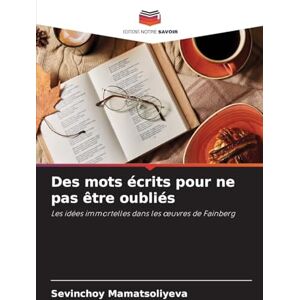 Mamatsoliyeva, Sevinchoy Des mots écrits pour ne pas être oubliés: Les idées immortelles dans les ¿uvres de Fainberg Mamatsoliyeva, Sevinchoy Des mots écrits pour ne pas être oubliés: Les idées immortelles dans les ¿uvres de Fainberg