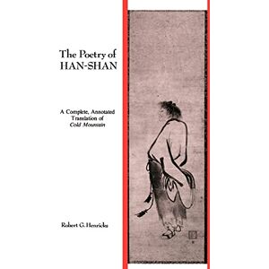 Henricks, Robert G. The Poetry of Han-Shan: A Complete, Annotated Translation of Cold Mountain (Suny Series in Buddhist Studies) Henricks, Robert G. The Poetry of Han-Shan: A Complete, Annotated Translation of Cold Mountain (Suny Series in Buddhist Studies)