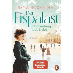 Rosenthal, Rena Der Eispalast Entscheidung aus Liebe: Roman. Das große Finale der Bestsellersaga zwischen historischem Eiskunstlauf und tiefen Gefühlen Rosenthal, Rena Der Eispalast Entscheidung aus Liebe: Roman. Das große Finale der Bestsellersaga zwischen historischem Eiskunstlauf und tiefen Gefühlen