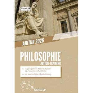 Neumann, Lisa Abitur-Training Philosophie: Übungsheft mit originalgetreuen Abituraufgaben zur Prüfungsvorbereitung Neumann, Lisa Abitur-Training Philosophie: Übungsheft mit originalgetreuen Abituraufgaben zur Prüfungsvorbereitung