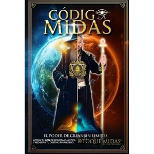 PICHARDO, MR SAUL CODIGO MIDAS EL PODER DE CREAR SIN LÍMITES TOQUE MIDAS CUANTICO: LA REALIDAD NO SE ESPERA SE CREA Español PICHARDO, MR SAUL CODIGO MIDAS EL PODER DE CREAR SIN LÍMITES TOQUE MIDAS CUANTICO: LA REALIDAD NO SE ESPERA SE CREA Español