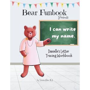Allen, Teresa Bear Funbook Presents I Can Write My Name Danielle’s Personalized Letter Tracing Workbook (Personalized Letter Tracing Workbooks) Allen, Teresa Bear Funbook Presents I Can Write My Name Danielle’s Personalized Letter Tracing Workbook (Personalized Letter Tracing Workbooks)
