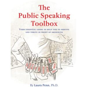 Penn, Ph.D., Laura The Public Speaking Toolbox: Your essential guide to help you to survive and thrive in front of audiences Penn, Ph.D., Laura The Public Speaking Toolbox: Your essential guide to help you to survive and thrive in front of audiences