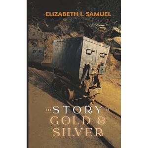 Samuel, Elizabeth I. The Story of Gold and Silver Samuel, Elizabeth I. The Story of Gold and Silver