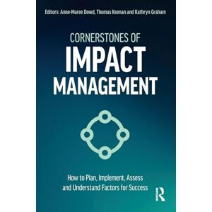 Cornerstones of Impact Management: How to Plan, Implement, Assess, and Understand Factors for Success Cornerstones of Impact Management: How to Plan, Implement, Assess, and Understand Factors for Success