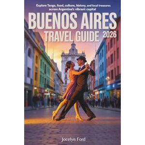 Ford, Jocelyn Buenos Aires Travel Guide 2026: Explore Tango, Food, Culture, History, and Local Treasures Across Argentina’s Vibrant Capital Ford, Jocelyn Buenos Aires Travel Guide 2026: Explore Tango, Food, Culture, History, and Local Treasures Across Argentina’s Vibrant Capital