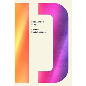 Khubchandani, Kareem Decolonize Drag (Decolonize That!) Khubchandani, Kareem Decolonize Drag (Decolonize That!)