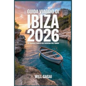 GAGAI, WILL Guida Viaggio di Ibiza 2026: il manuale completo dell'avventura sull'isola: Le migliori spiagge, i luoghi più interessanti della vita notturna, le ... economici e dove alloggiare per l'ultima GAGAI, WILL Guida Viaggio di Ibiza 2026: il manuale completo dell'avventura sull'isola: Le migliori spiagge, i luoghi più interessanti della vita notturna, le ... economici e dove alloggiare per l'ultima