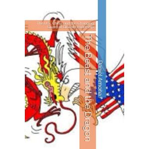Amona, Dr Taiwo Daniel The Beast and the Dragon: The U.S., China, and the Changing Guard of Global Leadership Amona, Dr Taiwo Daniel The Beast and the Dragon: The U.S., China, and the Changing Guard of Global Leadership